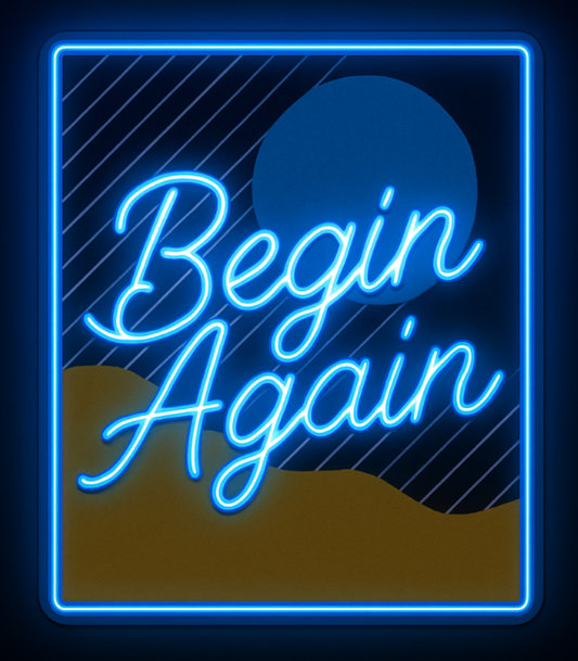 begin again the mantra neon art