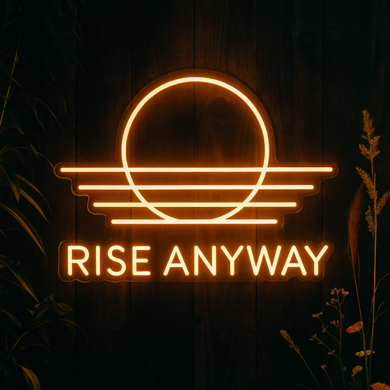 rise anyway neon sign