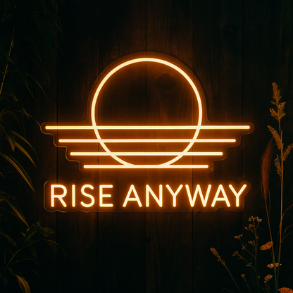 rise anyway neon sign
